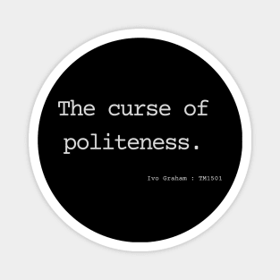 The curse of politeness. Magnet